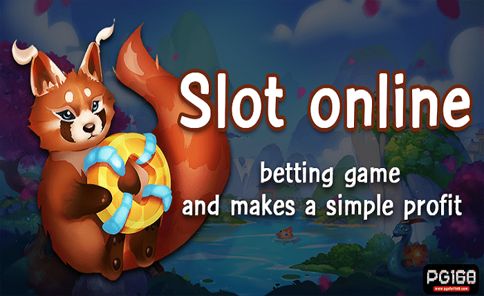 Slot online betting game and makes a simple profit