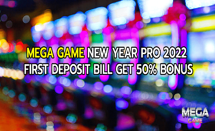 MEGA GAME New Year Pro 2022 First Deposit Bill Get 50 Bonus